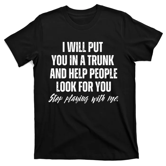 Funny Put In Trunk Saying I Will Put You In A Trunk T-Shirt