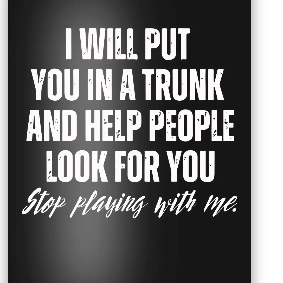 Funny Put In Trunk Saying I Will Put You In A Trunk Poster