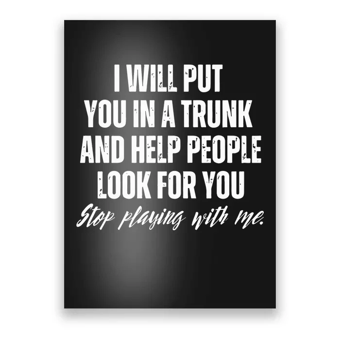 Funny Put In Trunk Saying I Will Put You In A Trunk Poster