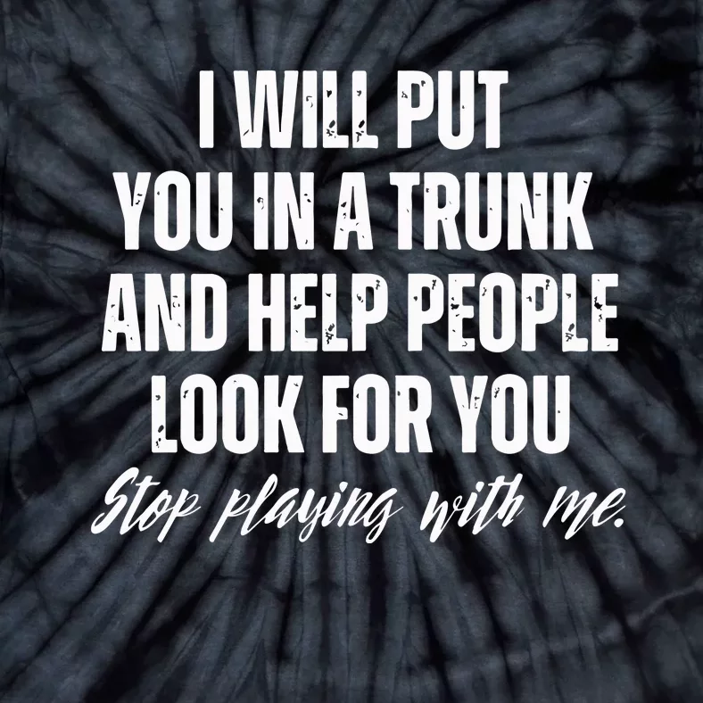 Funny Put In Trunk Saying I Will Put You In A Trunk Tie-Dye T-Shirt