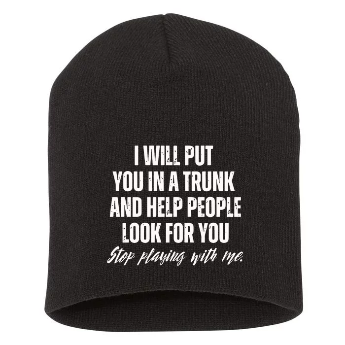 Funny Put In Trunk Saying I Will Put You In A Trunk Short Acrylic Beanie