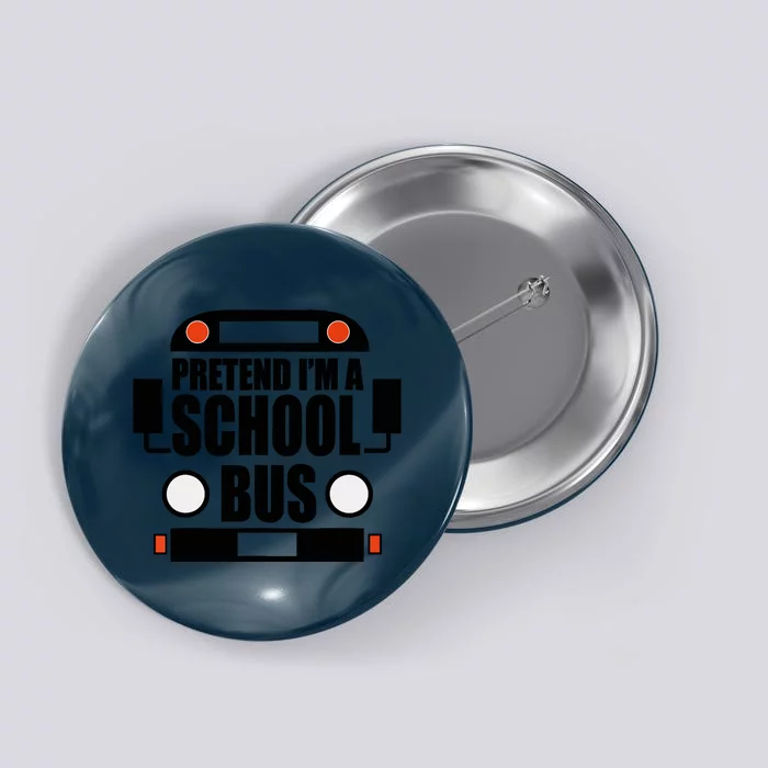 Funny Pretend IM A School Bus Halloween Costume Party Button