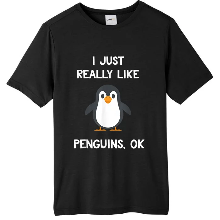 Funny Penguin I Just Really Like Penguins OK ChromaSoft Performance T-Shirt