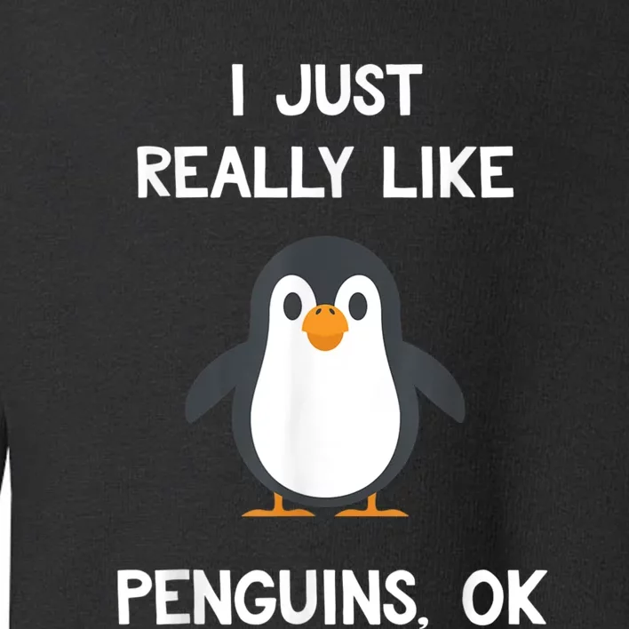 Funny Penguin I Just Really Like Penguins OK Toddler Sweatshirt