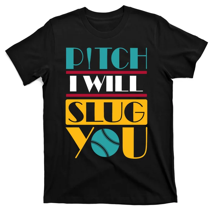 Funny Pitch I Will Slug You T-Shirt