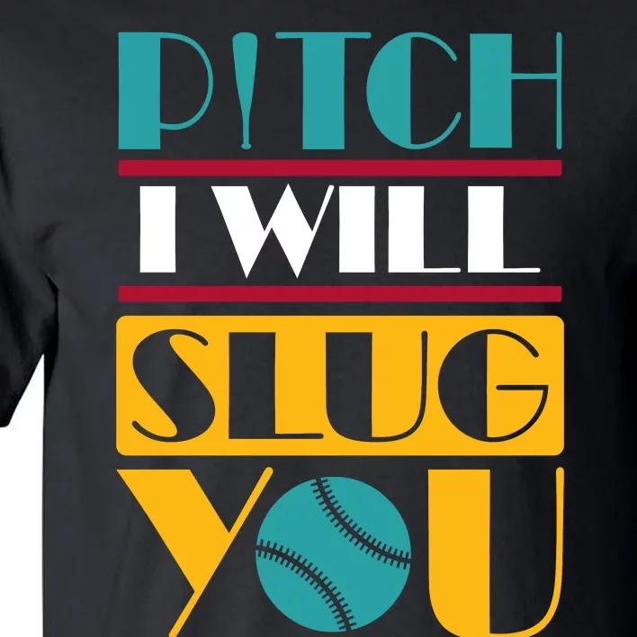 Funny Pitch I Will Slug You Tall T-Shirt