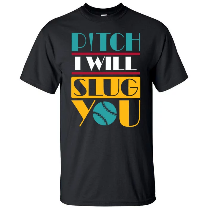 Funny Pitch I Will Slug You Tall T-Shirt