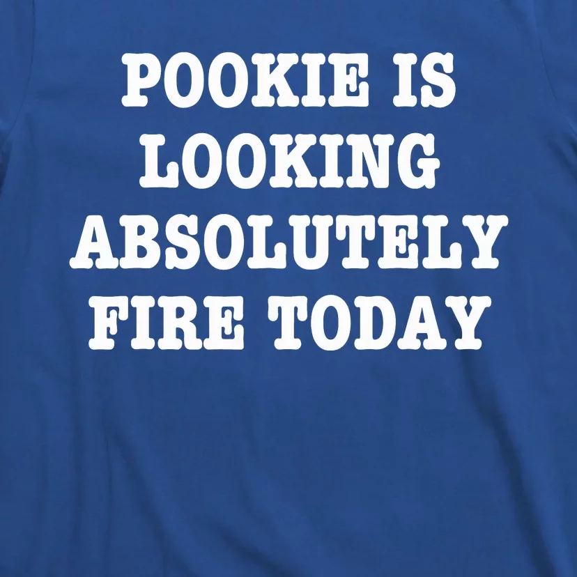 Funny Pookie Is Looking Absolutely Fire Today T-Shirt