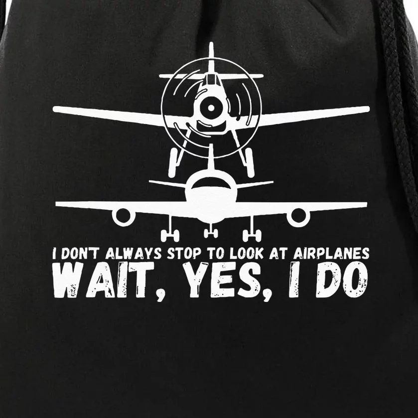 Funny Pilot I Dont Always Stop And Look At Airplanes Gifts Drawstring Bag