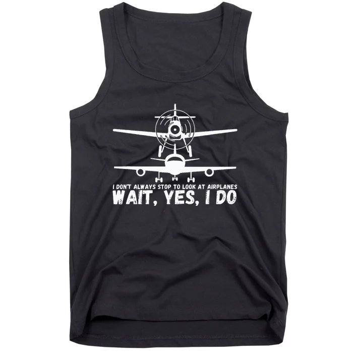 Funny Pilot I Dont Always Stop And Look At Airplanes Gifts Tank Top