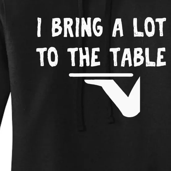 Funny Pun I Bring A Lot To The Table Funny Server Women's Pullover Hoodie