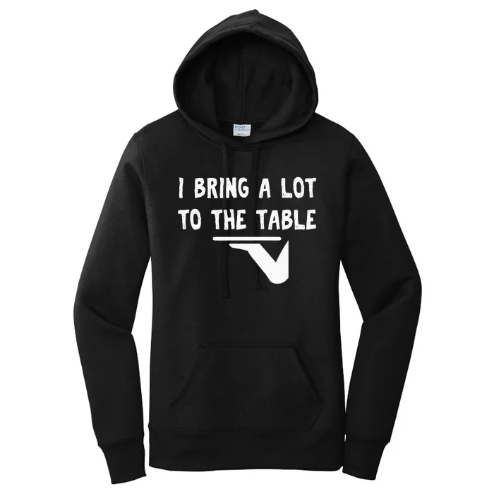 Funny Pun I Bring A Lot To The Table Funny Server Women's Pullover Hoodie