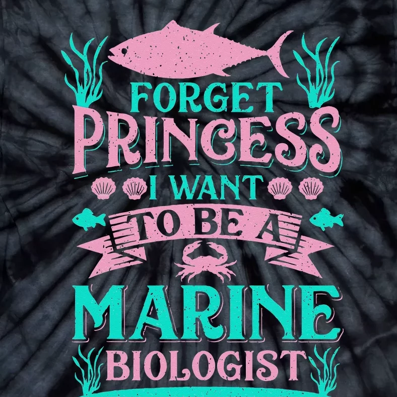 Forget Princess I Want To Be A Marine Biologist Funny Gift Tie-Dye T-Shirt