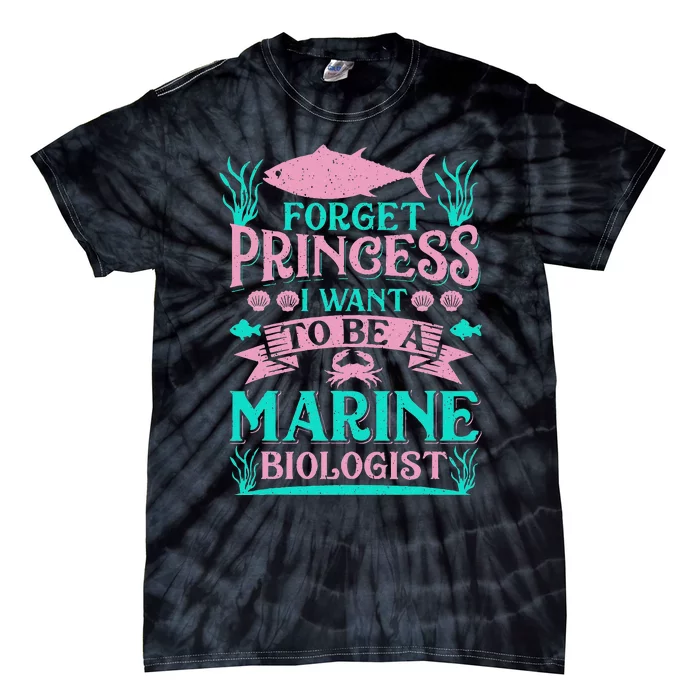 Forget Princess I Want To Be A Marine Biologist Funny Gift Tie-Dye T-Shirt