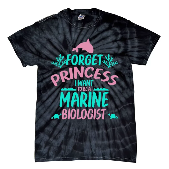 Forget Princess I Want To Be A Marine Biologist Tie-Dye T-Shirt