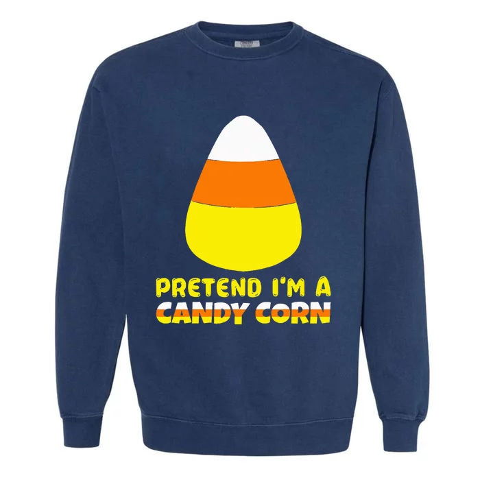 Funny Pretend Im A Candy Corn Costume Garment-Dyed Sweatshirt