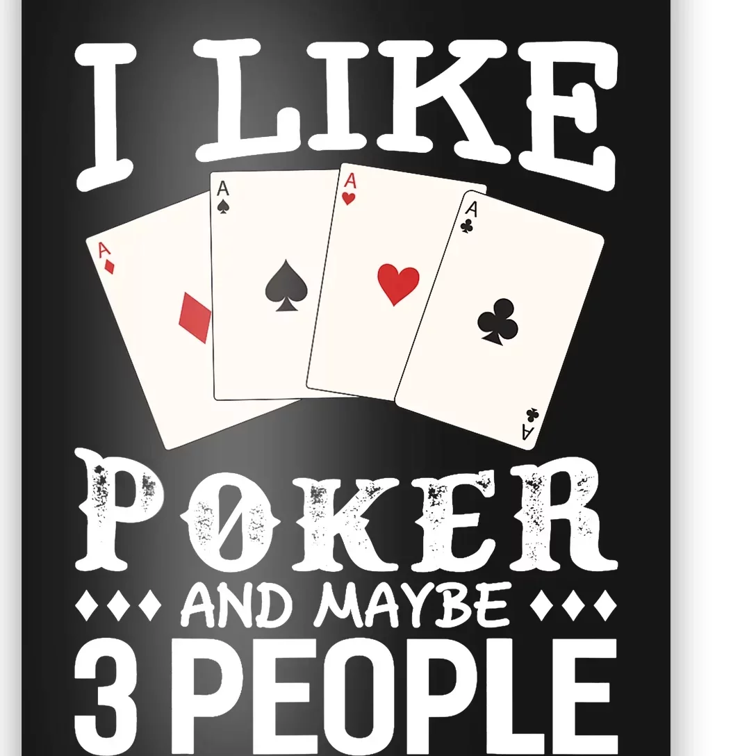 Funny Poker I Like Poker And Maybe 3 People Poker Poster