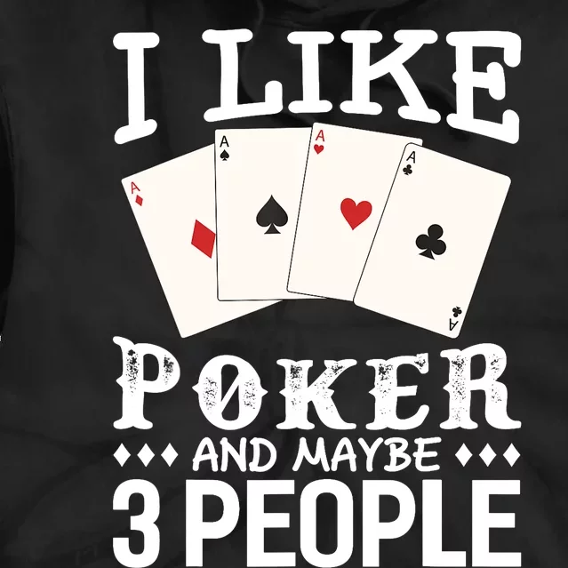 Funny Poker I Like Poker And Maybe 3 People Poker Tie Dye Hoodie