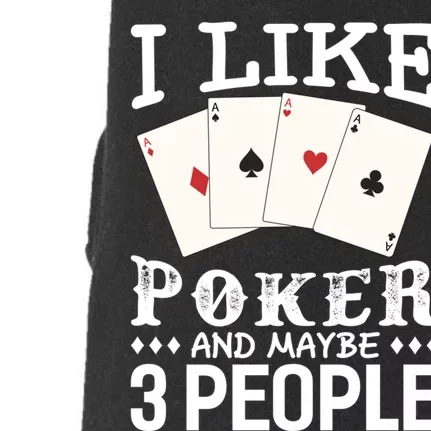 Funny Poker I Like Poker And Maybe 3 People Poker Doggie 3-End Fleece Hoodie