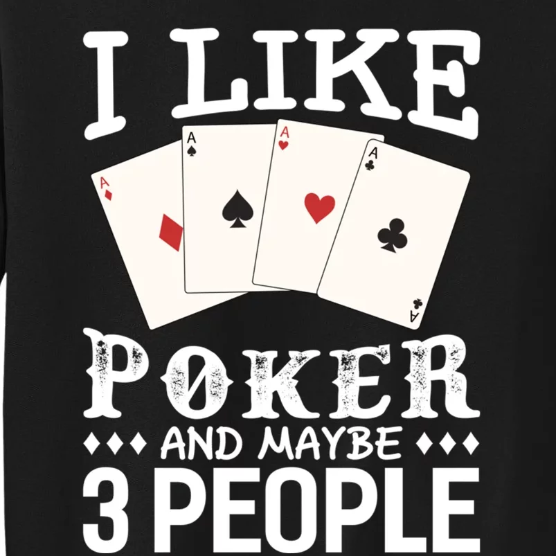 Funny Poker I Like Poker And Maybe 3 People Poker Sweatshirt