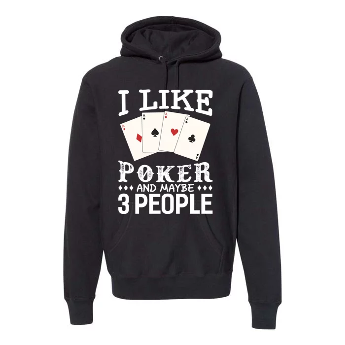 Funny Poker I Like Poker And Maybe 3 People Poker Premium Hoodie