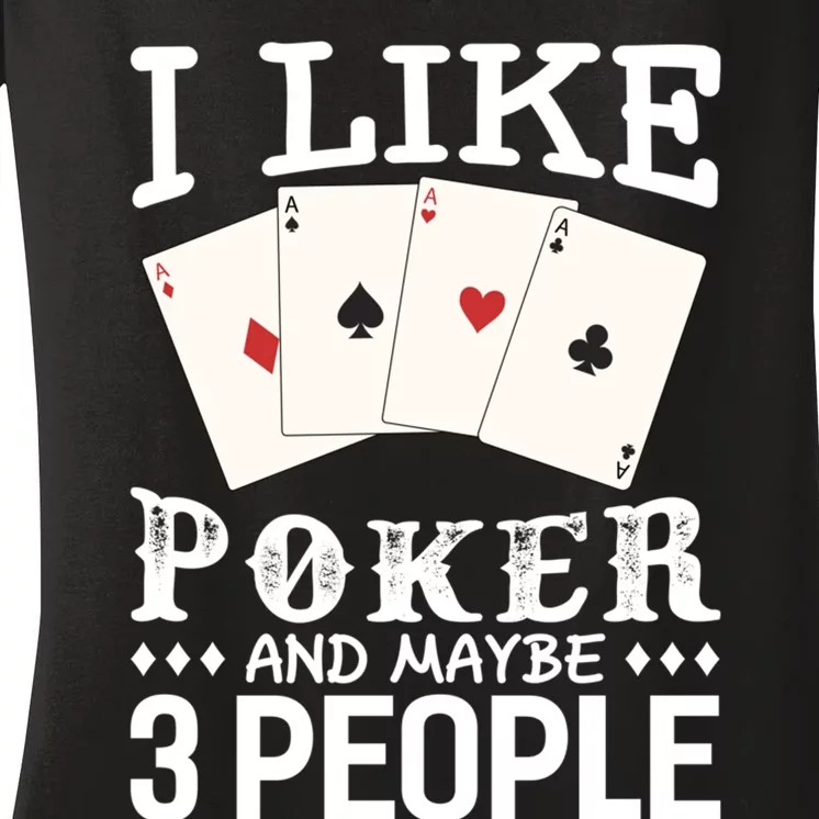 Funny Poker I Like Poker And Maybe 3 People Poker Women's V-Neck T-Shirt