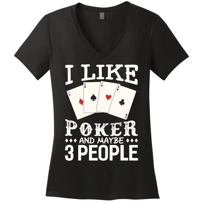 Funny Poker I Like Poker And Maybe 3 People Poker Women's V-Neck T-Shirt