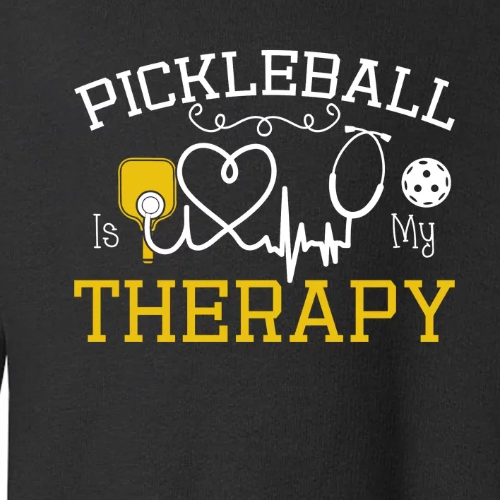 Funny Pickleball Is My Therapy Pickleball Player Humor Toddler Sweatshirt