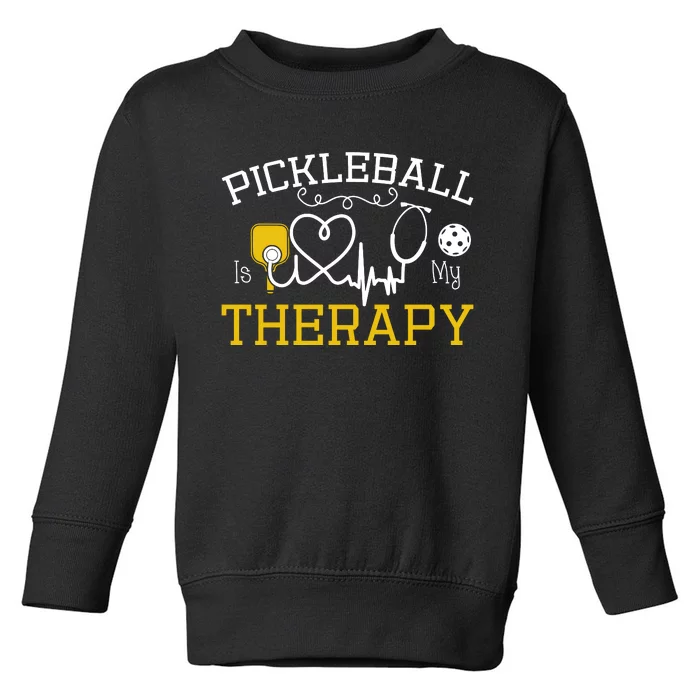 Funny Pickleball Is My Therapy Pickleball Player Humor Toddler Sweatshirt