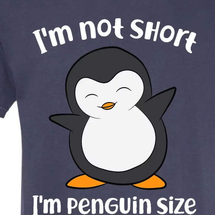 Funny Penguin I'm Not Short I'm Small Like A Penguin Garment-Dyed Heavyweight T-Shirt