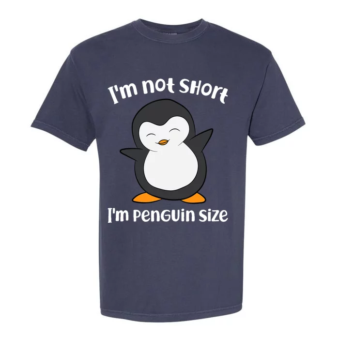 Funny Penguin I'm Not Short I'm Small Like A Penguin Garment-Dyed Heavyweight T-Shirt