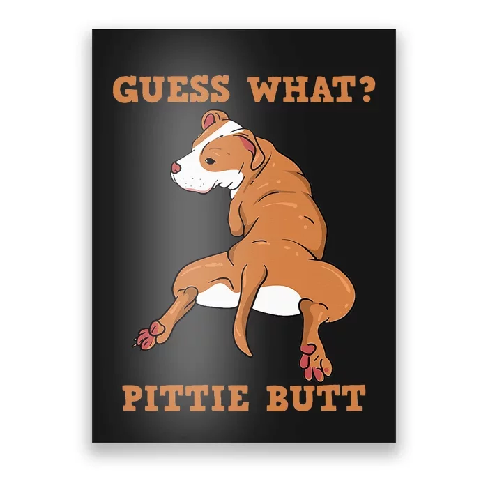 Funny Pitbull I Guess What Pittie Butt I Dog Lover Poster