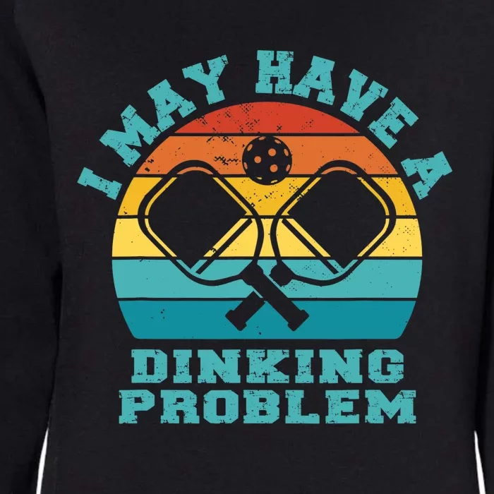 Funny Pickleball I May Have A Dinking Problem Day Dinking Womens California Wash Sweatshirt