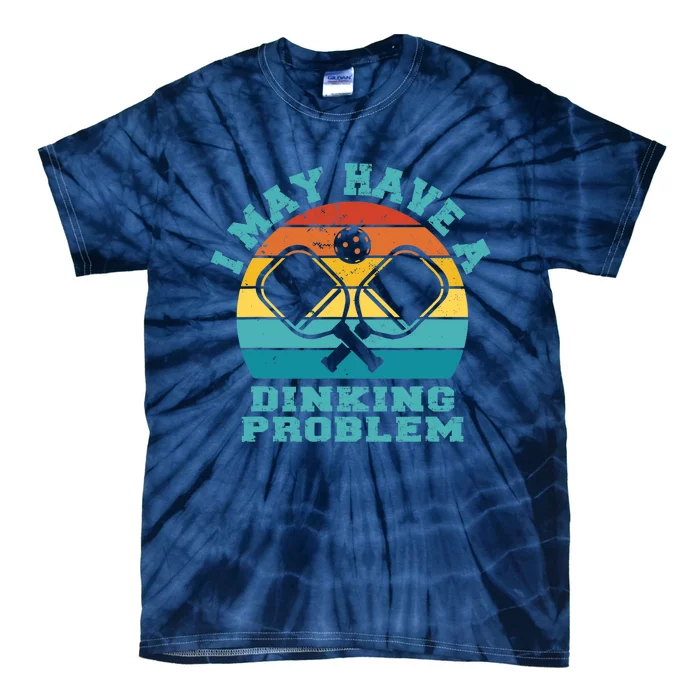 Funny Pickleball I May Have A Dinking Problem Day Dinking Tie-Dye T-Shirt