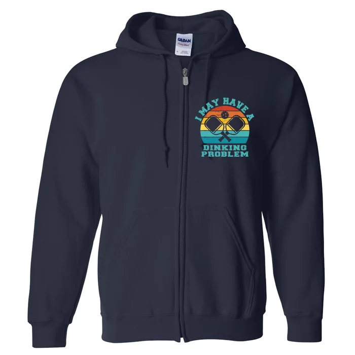 Funny Pickleball I May Have A Dinking Problem Day Dinking Full Zip Hoodie