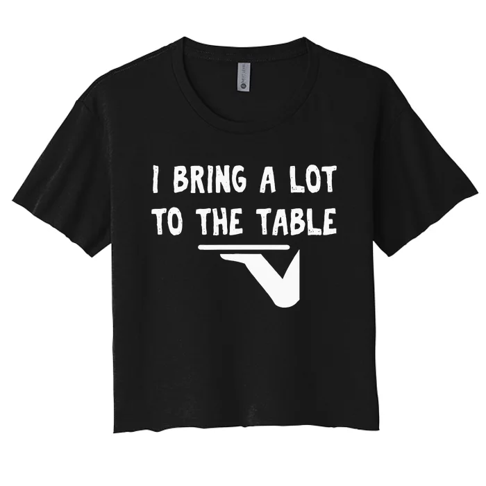 Funny Pun I Bring A Lot To The Table Funny Server Women's Crop Top Tee