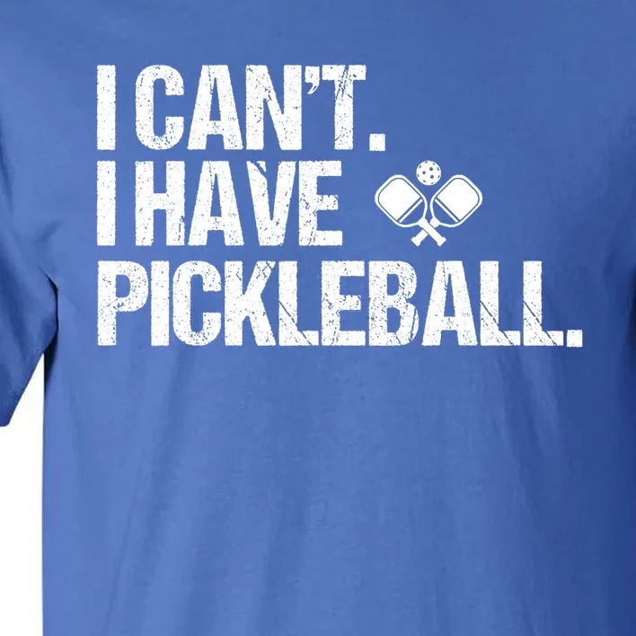 Funny Pickleball I Cant I Have Pickleball Cute Sport Gift Tall T-Shirt