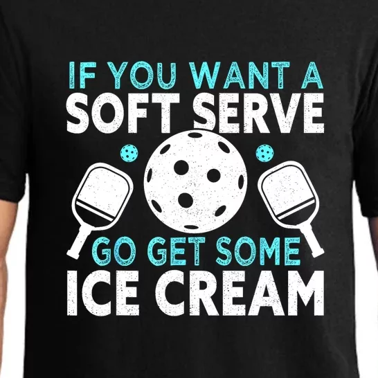 Funny Pickleball If You Want A Soft Serve Go Get Some Ice Cream Gift Pajama Set