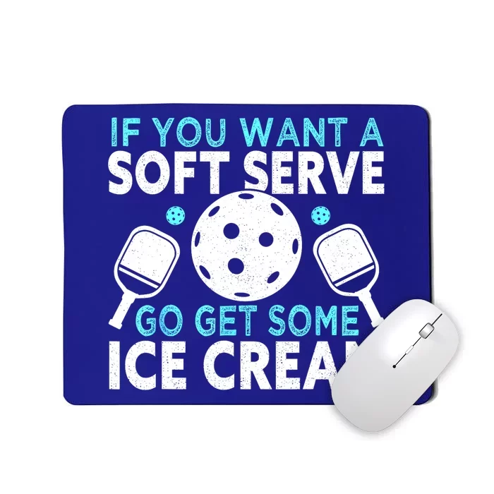 Funny Pickleball If You Want A Soft Serve Go Get Some Ice Cream Gift Mousepad