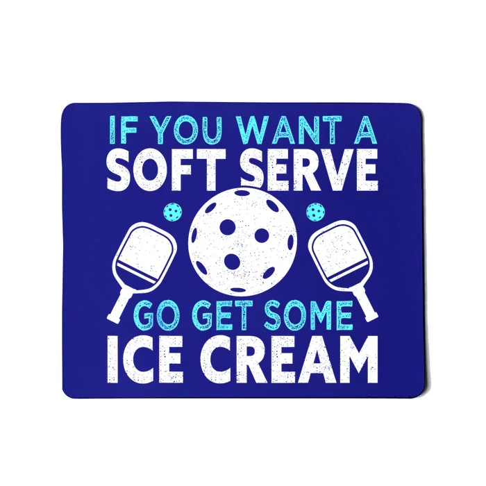 Funny Pickleball If You Want A Soft Serve Go Get Some Ice Cream Gift Mousepad