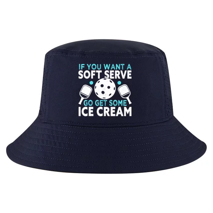 Funny Pickleball If You Want A Soft Serve Go Get Some Ice Cream Gift Cool Comfort Performance Bucket Hat