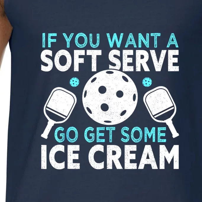 Funny Pickleball If You Want A Soft Serve Go Get Some Ice Cream Gift Comfort Colors® Tank Top