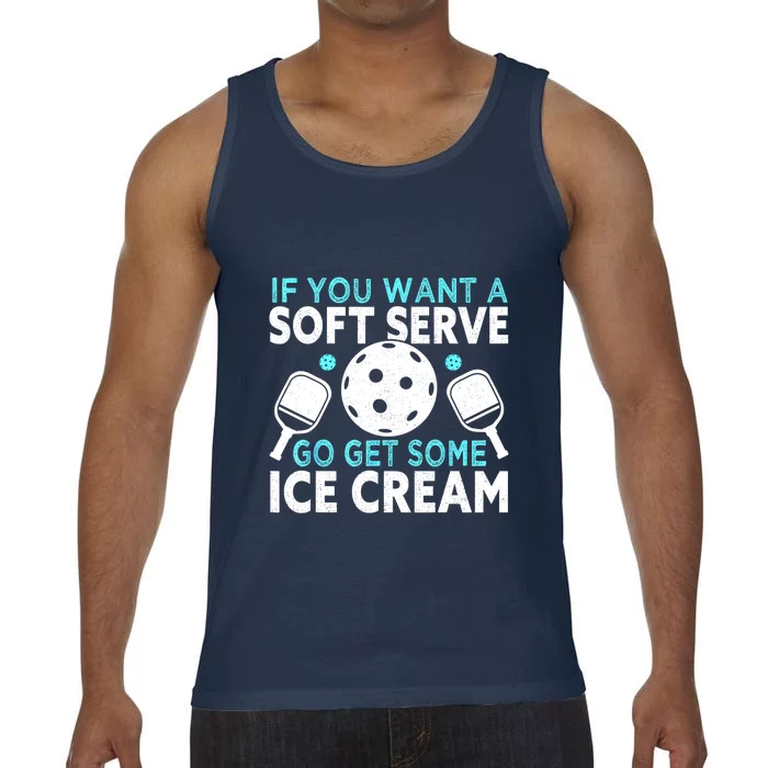 Funny Pickleball If You Want A Soft Serve Go Get Some Ice Cream Gift Comfort Colors® Tank Top