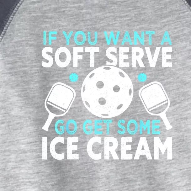 Funny Pickleball If You Want A Soft Serve Go Get Some Ice Cream Gift Toddler Fine Jersey T-Shirt