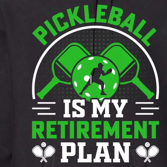 Funny Pickleball Is My Retirement Plan Premium Hoodie