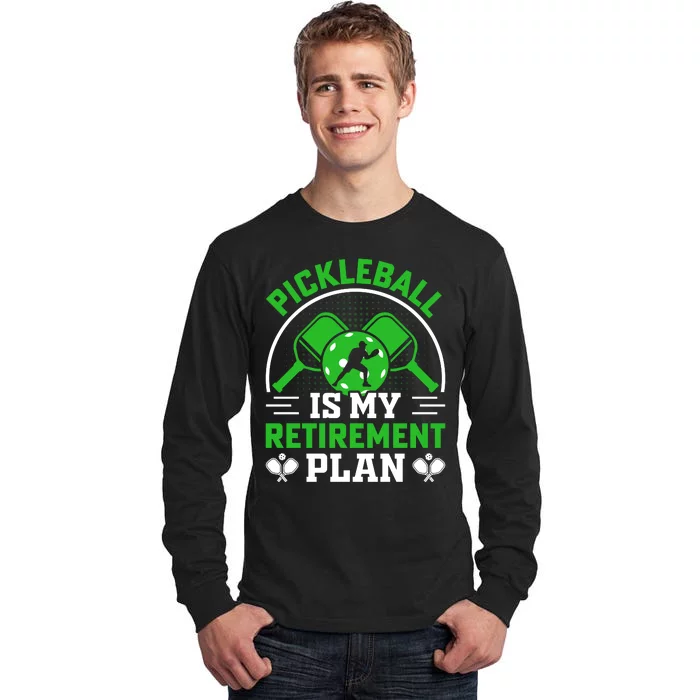 Funny Pickleball Is My Retirement Plan Tall Long Sleeve T-Shirt