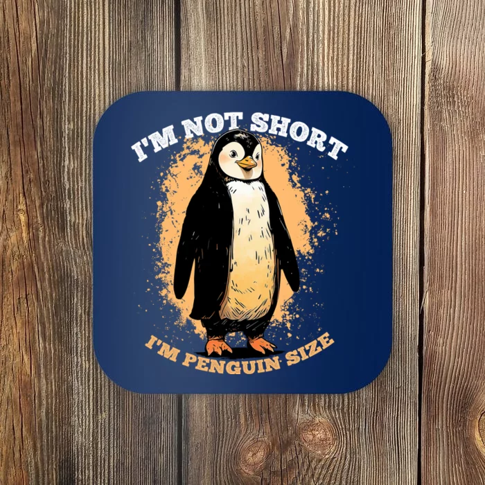 Funny Penguin Im Not Short Im Penguin Size Coaster