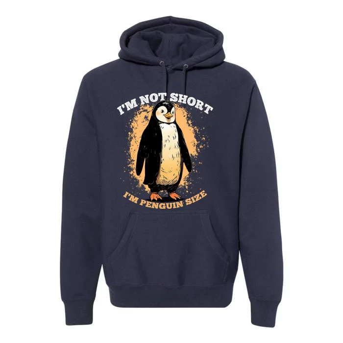 Funny Penguin Im Not Short Im Penguin Size Premium Hoodie