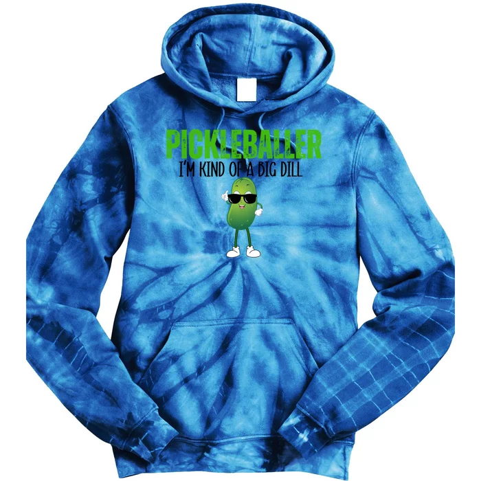 Funny Pickleballer IM Kind Of A Big Dill Pickleball Lover Funny Gift Tie Dye Hoodie