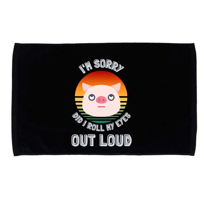 Funny Pigs Im Sorry Did I Roll My Eyes Out Loud Gift Microfiber Hand Towel